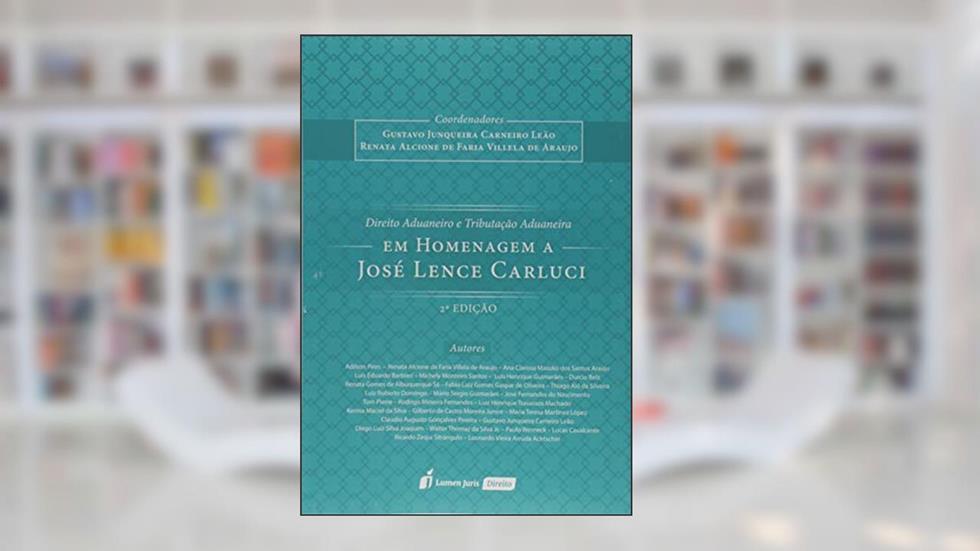 Direito Aduaneiro e Tributação Aduaneira, do autor Gustavo Junqueira Carneiro Leão; Renata Alcione de Faria Villela de Araújo