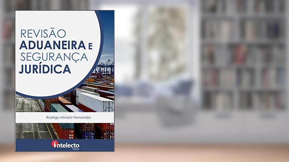 E-book Revisão Aduaneira e Segurança Jurídica, do autor Rodrigo Mineiro Fernandes