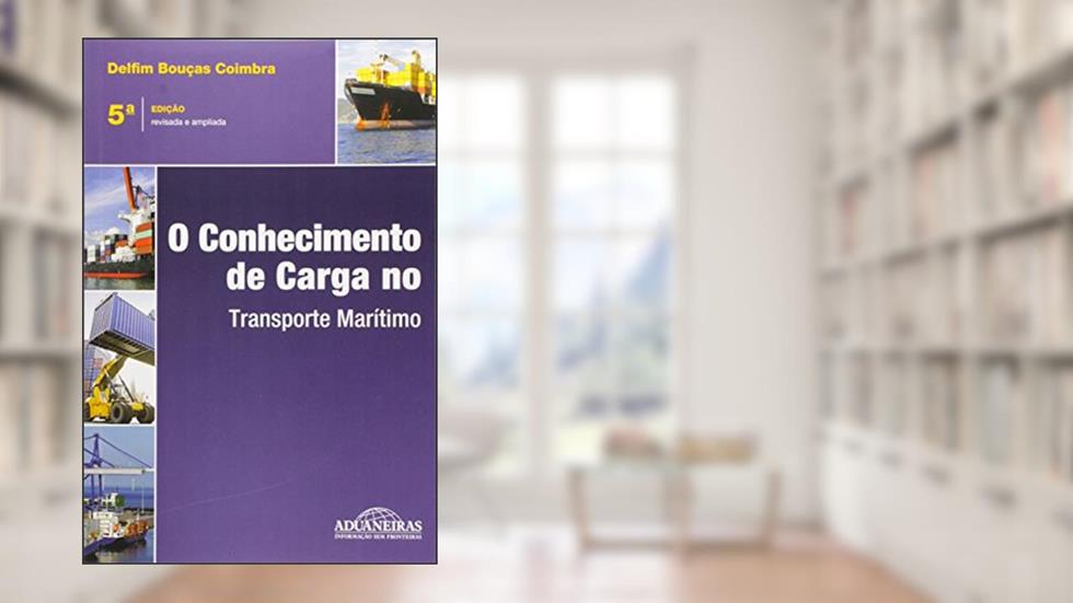 O Conhecimento de Carga no Transporte Marítimo, do autor Delfim Bouças Coimbra