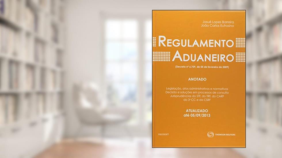 Regulamento Aduaneiro Anotado, do autor João Carlos Eufrosino; Josué Lopes Barreira Júnior