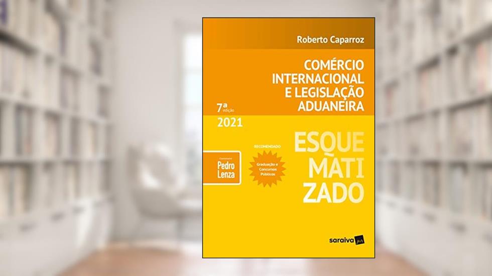 Esquematizado - Comércio Internacional e Legislação Aduaneira, do autor Pedro Lenza; Roberto Caparroz