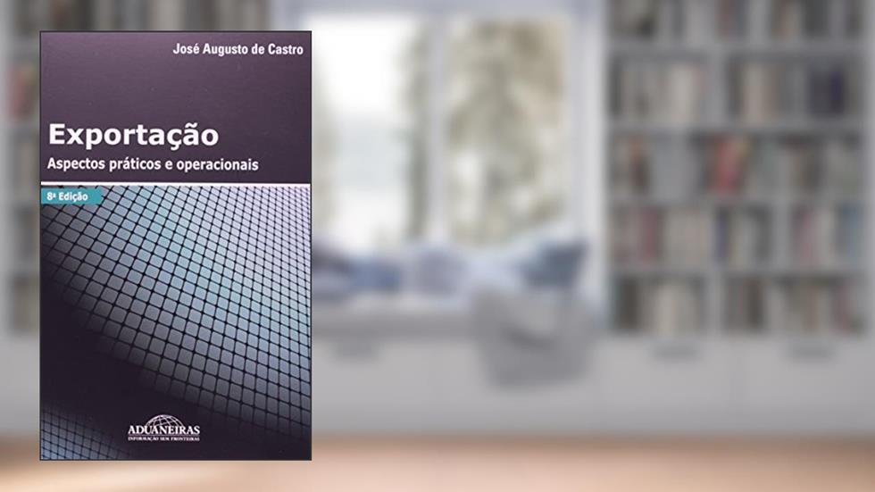 Exportação. Aspectos Práticos e Operacionais, do autor José Augusto de Castro