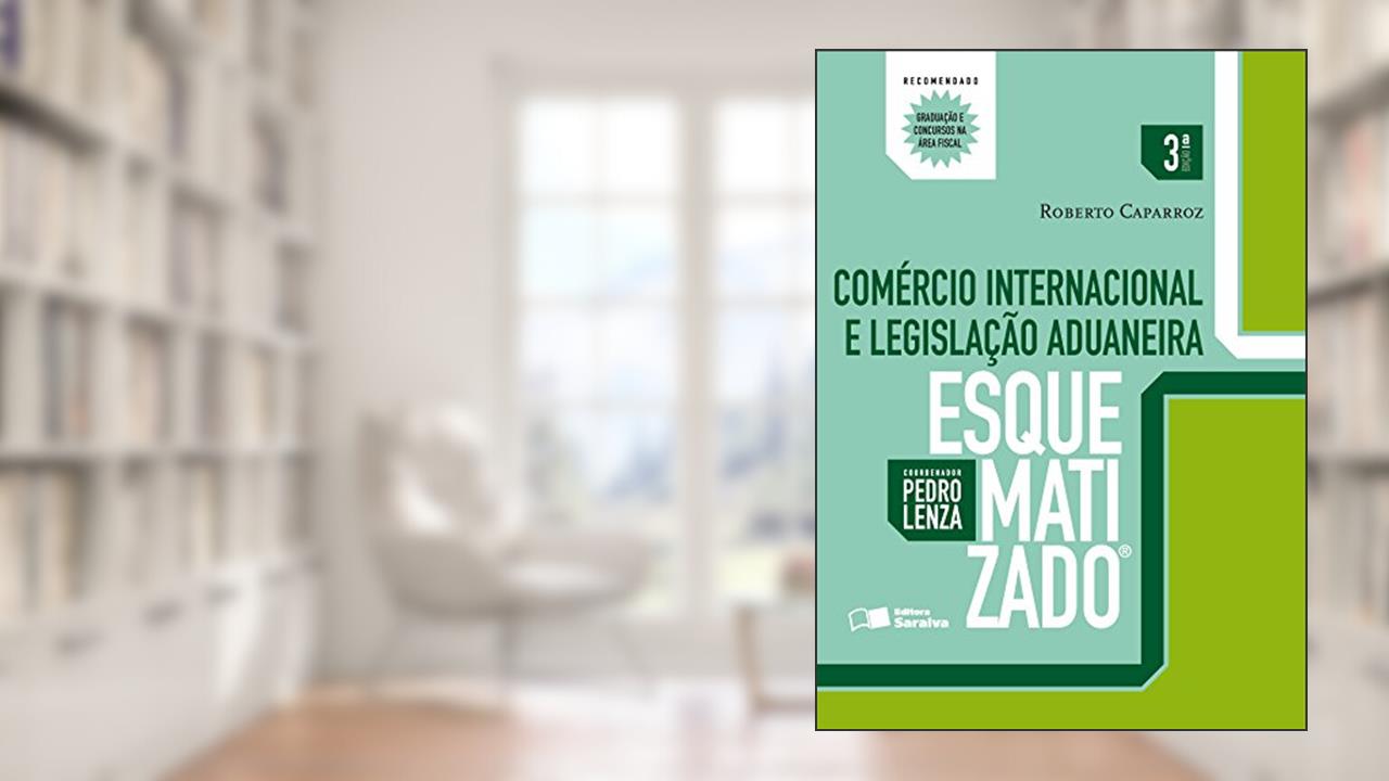 Comércio Internacional e Legislação Aduaneira Esquematizado, do autor Pedro Lenza; Roberto Caparroz