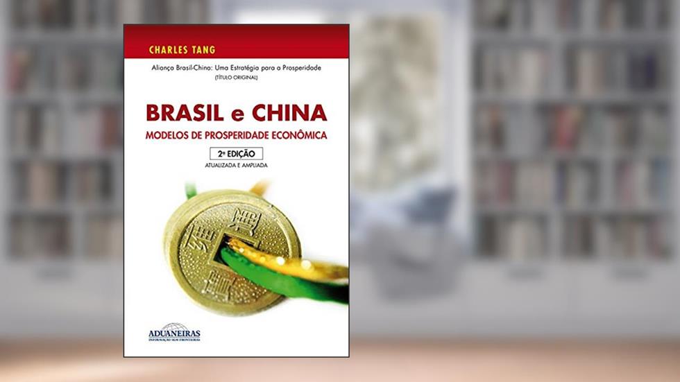 Brasil e China: Modelos de Prosperidade Econômica, do autor Charles Tang