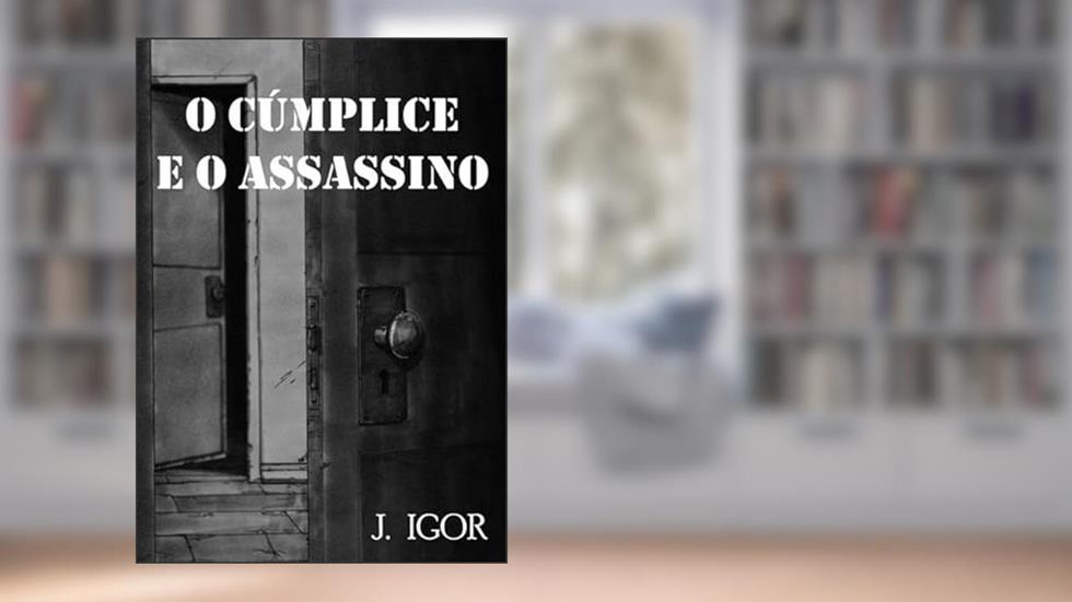 O Cumplice e o Assassino, do autor J. Igor