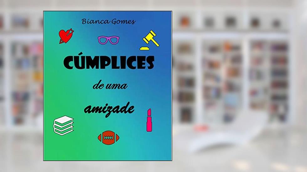Cúmplices de uma amizade, do autor Bianca Gomes