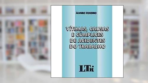 Capa de Vitimas, Causas E Cumplices De Acidentes Do Trabalho, do autor Alvaro Zocchio