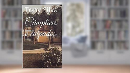 Capa de Cúmplices e culpados, do autor Tony Silva