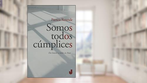 Capa de Somos Todos Cúmplices, do autor Patrícia Rezende
