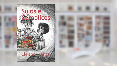 Capa de Sujos e Cúmplices (Portuguese Edition), do autor Cleiton França