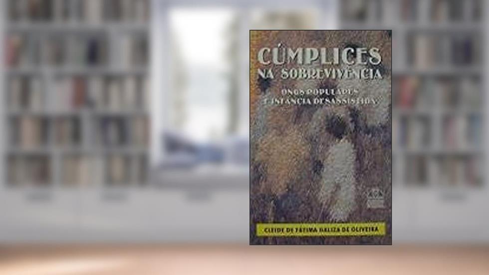 Cumplices Na Sobrevivencia: Ongs Populares E Infancia Desassistida (Serie Estudos E Pesquisas) (Portuguese Edition), do autor Cleide De Fatima Galiza De Oliveira