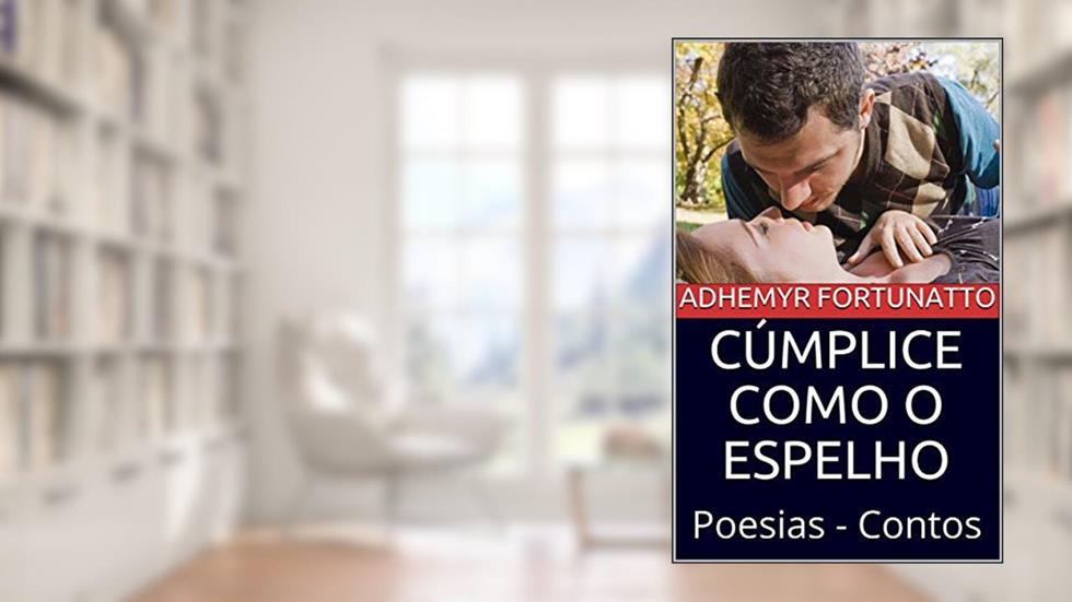 CÚMPLICE COMO O ESPELHO: Poesias - Contos, do autor ADhemyr Fortunatto
