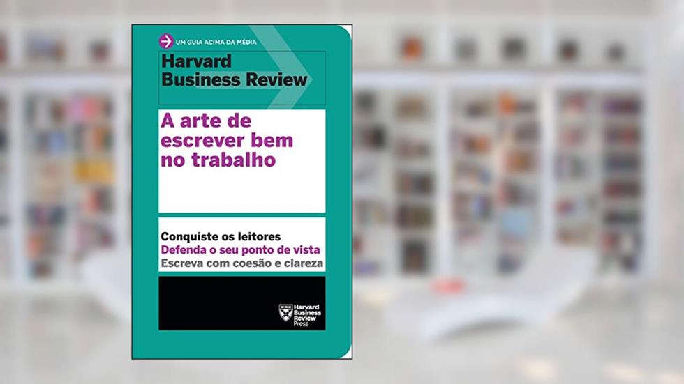 A arte de escrever bem no trabalho (Um guia acima da média - HBR), do autor Harvard Business Review