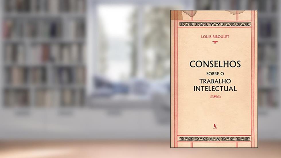 Conselhos Sobre O Trabalho Intelectual, do autor Louis Riboulet