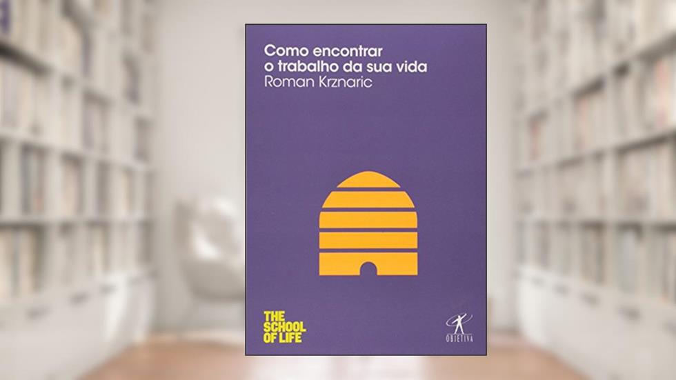 Como encontrar o trabalho da sua vida, do autor Roman Krznaric
