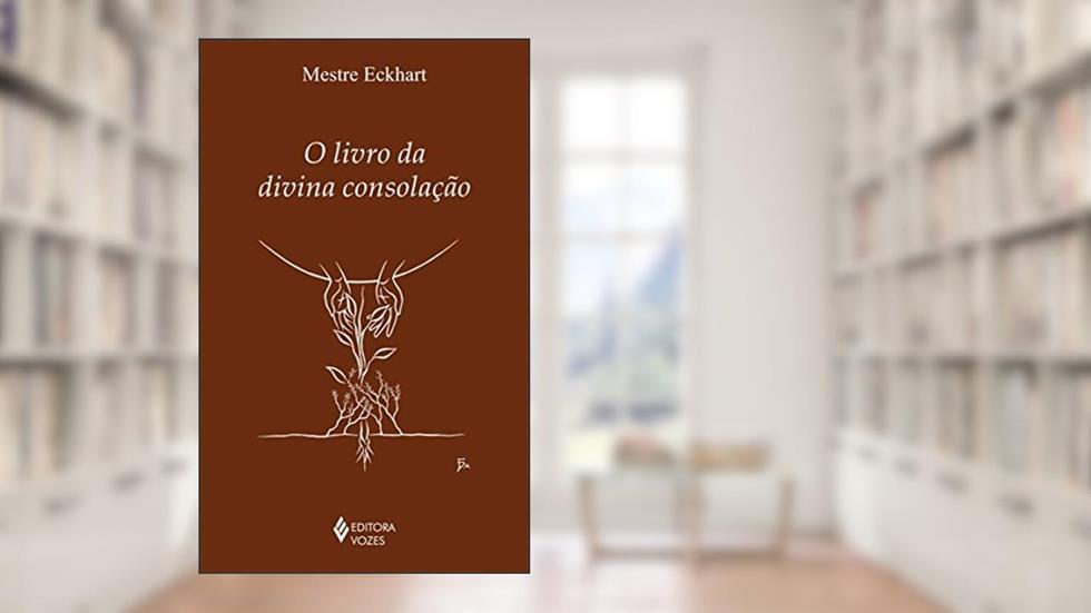 O livro da divina consolação, do autor Mestre Eckhart