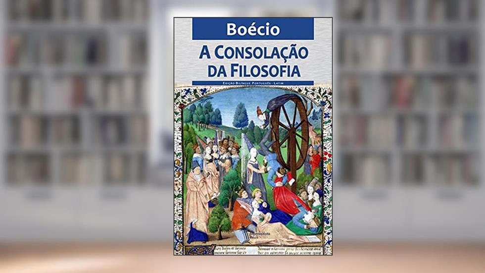 A Consolação da Filosofia, do autor Boécio