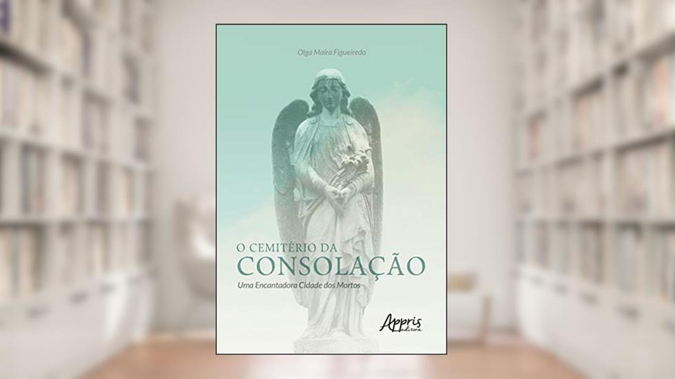 O cemitério da consolação: uma encantadora cidade dos mortos, do autor Olga Maíra Figueiredo