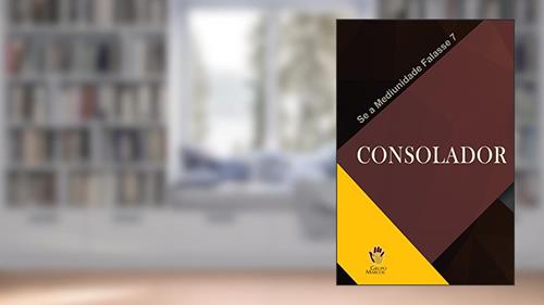 Capa de Consolador (Se a Mediunidade Falasse Livro 7), do autor Grupo Marcos