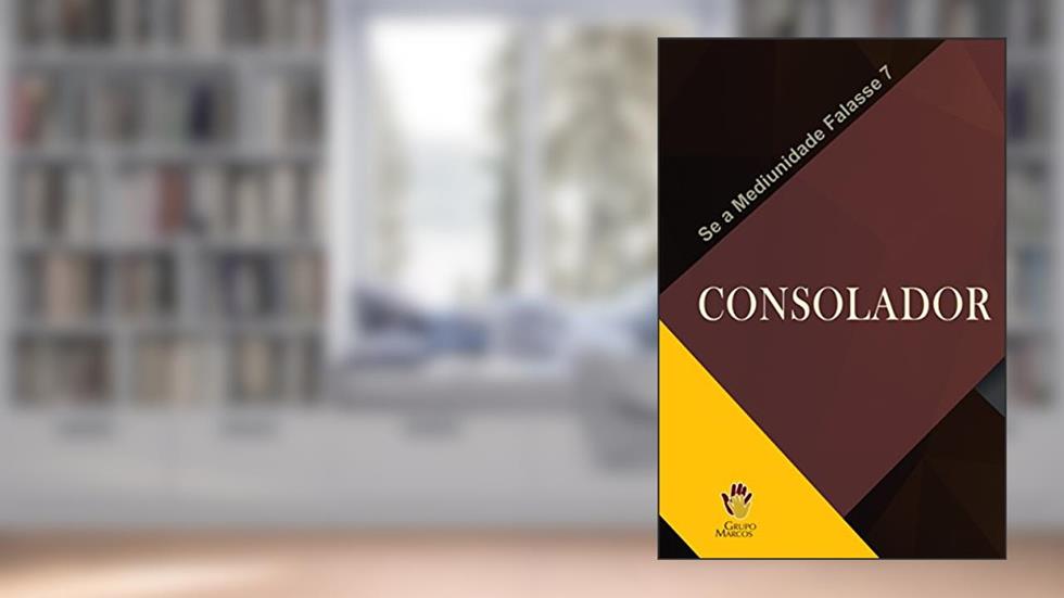 Consolador (Se a Mediunidade Falasse Livro 7), do autor Grupo Marcos