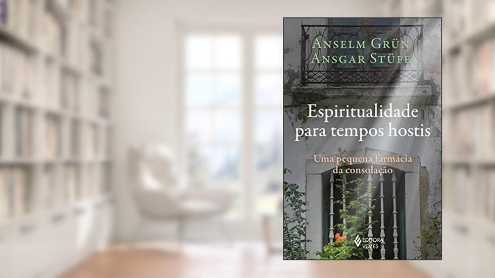 Espiritualidade para tempos hostis: Uma pequena farmácia da consolação, do autor Anselm Grün; Ansgar Stüfe