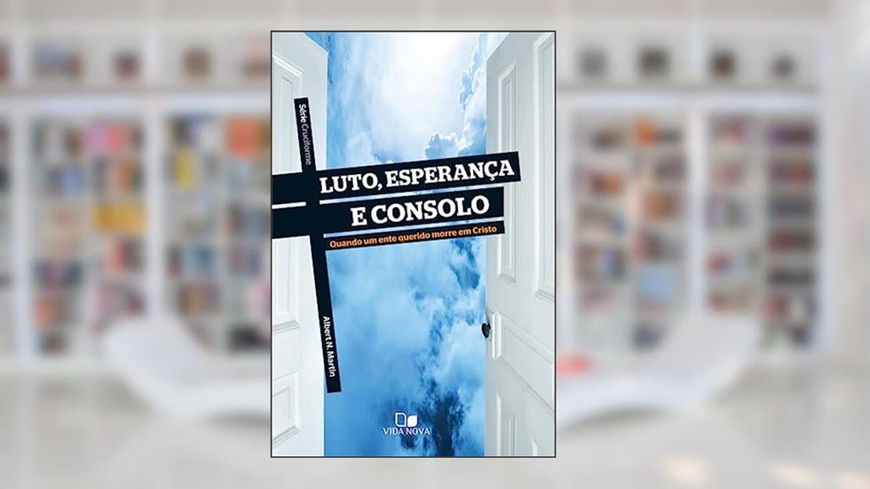 Série Cruciforme - Luto, Esperança e Consolo, do autor Albert N. Martin