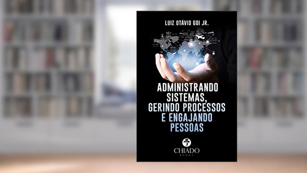 Administrando sistemas, gerindo processos e engajando pessoas, do autor Luiz Otávio Goi Jr.