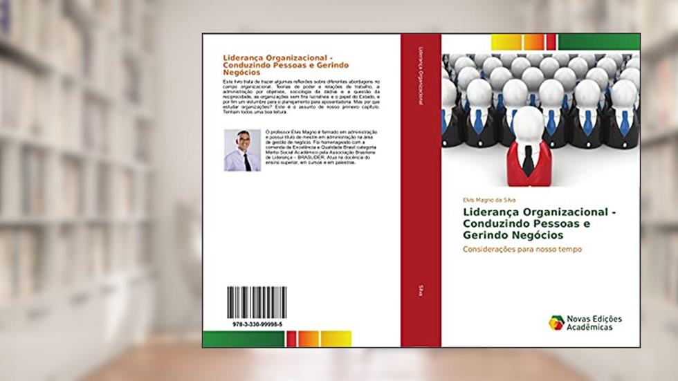 Liderança Organizacional - Conduzindo Pessoas e Gerindo Negócios: Considerações para nosso tempo, do autor Elvis Magno da Silva