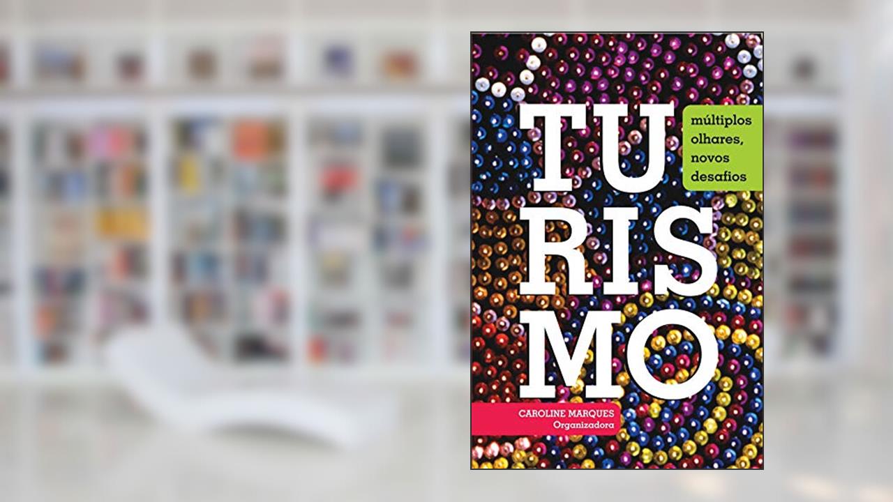 Turismo: Múltiplos olhares, novos desafios, do autor Caroline Marques