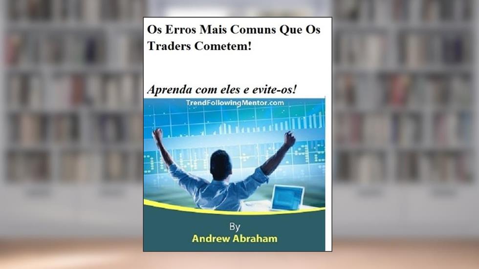 Os Erros Mais Comuns Que Os Traders Cometem! Aprenda com eles e evite-os! ( Trend Following Mentor), do autor Andrew Abraham