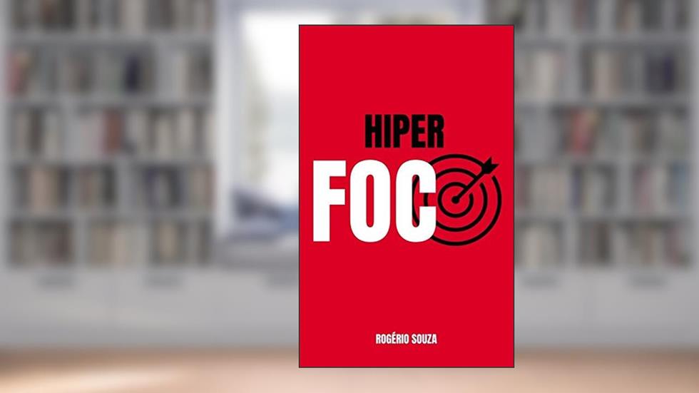 HIPER FOCO & HIPER PRODUTIVIDADE: Como Descobrir e Atingir a Meta que Impactará Todas as Áreas da Sua Vida (REALIZAR METAS Livro 1), do autor Rogério Souza