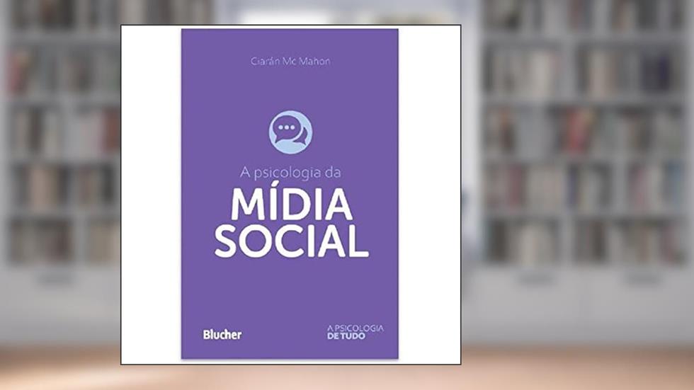 A Psicologia da Mídia Social, do autor Ciarán Mc Mahon