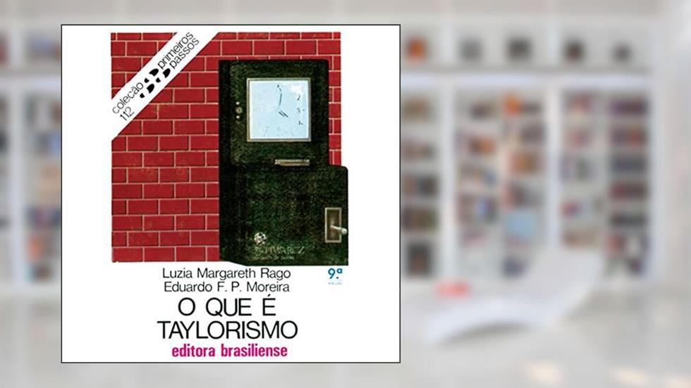 O que É Taylorismo - Volume 112. Coleção Primeiros Passos, do autor Luzia Margareth Rago