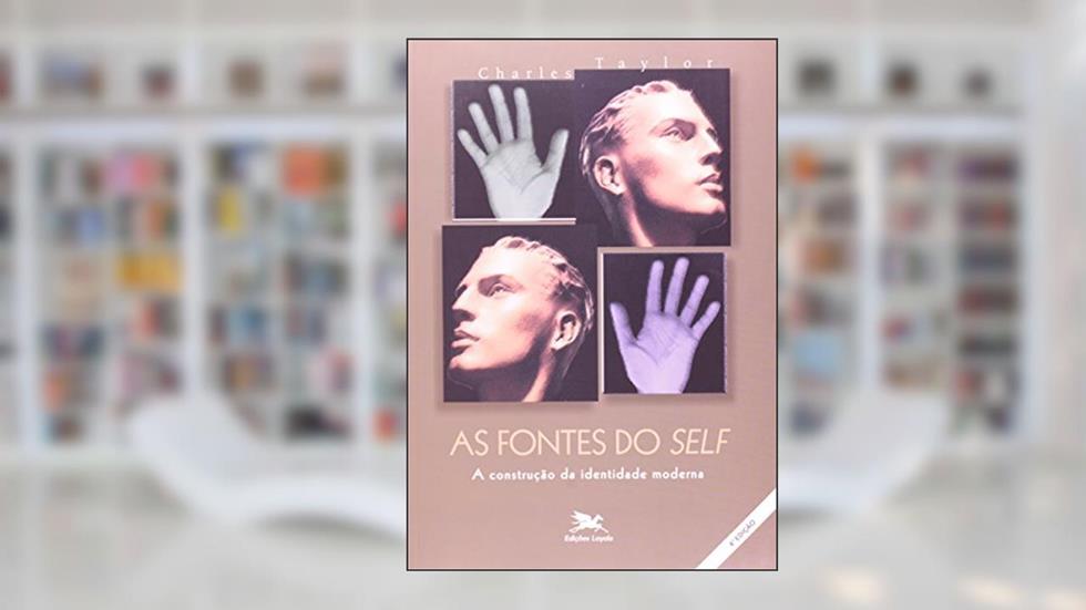 As fontes do "self" - A construção da identidade moderna, do autor Charles Taylor