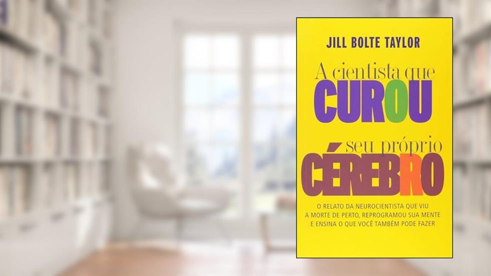 A cientista que curou seu próprio cérebro, do autor Jill Bolte Taylor