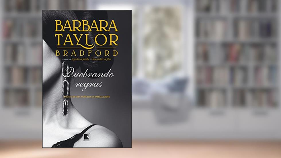 Quebrando regras: O início de uma nova era da família Harte: O início de uma nova era da família Harte, do autor Barbara Taylor Bradford