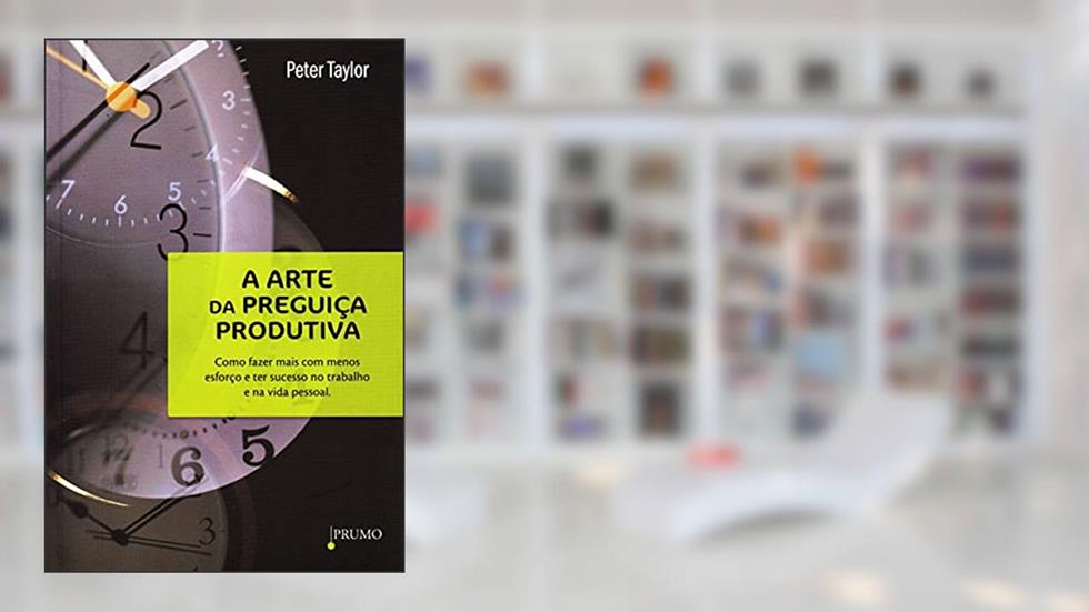 A arte da preguiça produtiva, do autor Peter Taylor
