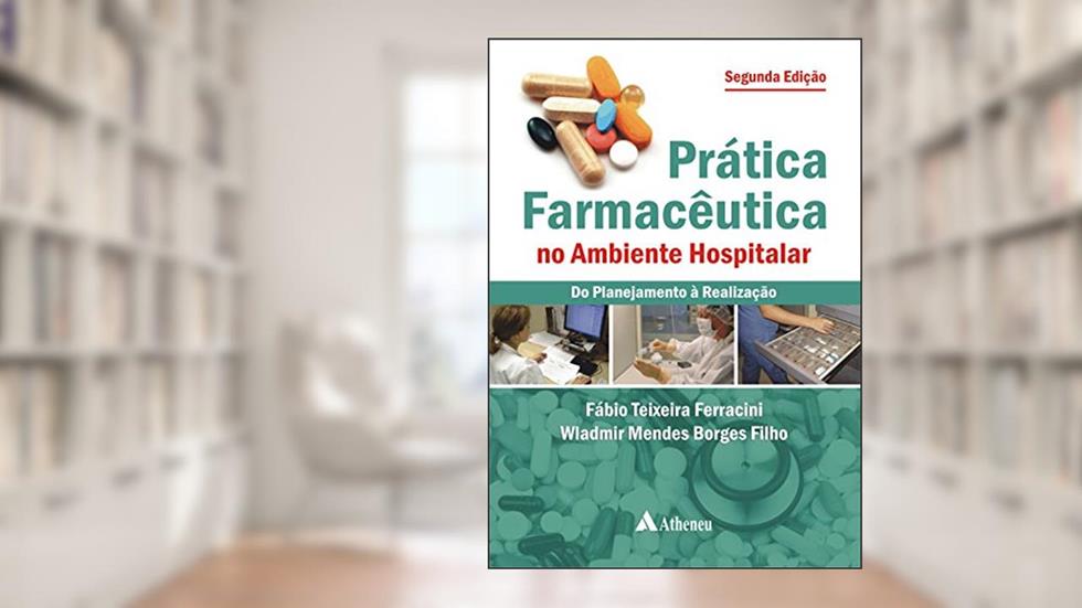 Prática Farmacêutica no Ambiente Hospitalar: do Planejamento à Realização, do autor Fábio Teixeira Ferracini; Wladmir Mendes Borges Filho