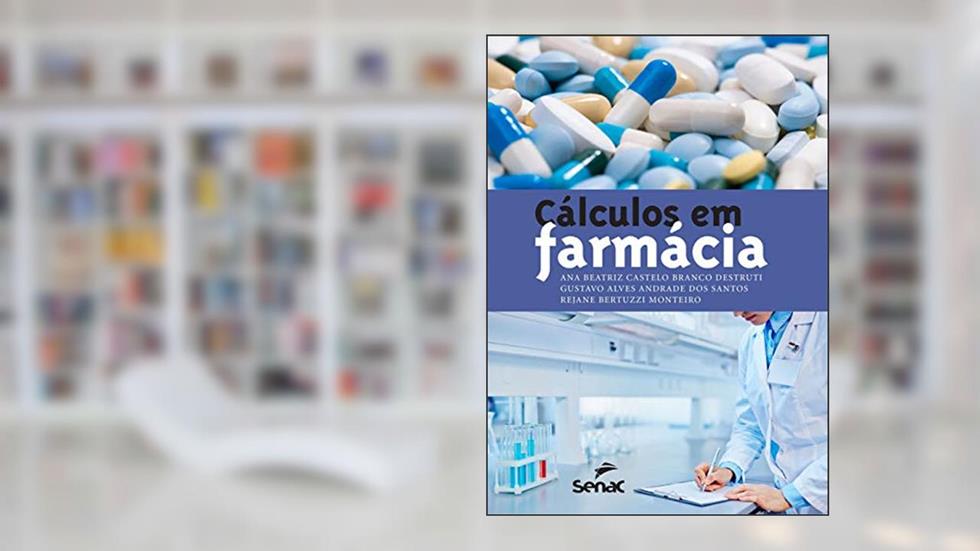Cálculos em farmácia, do autor Ana Beatriz C. B. Destruti; Gustavo Alves Andrade dos Santos; Rejane Bertuzzi Monteiro