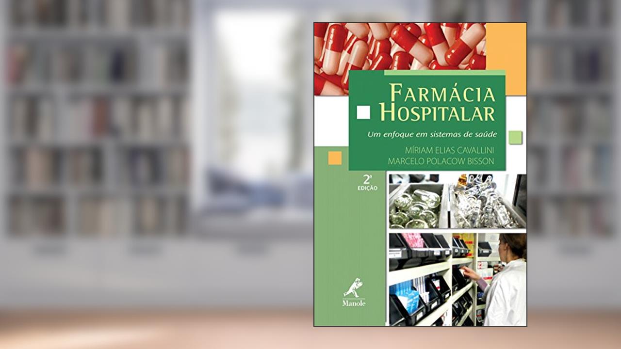 Farmácia hospitalar: Um enfoque em sistemas de saúde, do autor Míriam Elias Cavallini; Marcelo Polacow Bisson