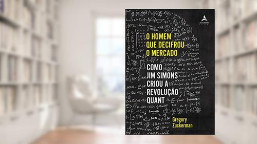 Capa de O homem que decifrou o mercado: como Jim Simons criou a Revolução Quant, do autor Gregory Zuckerman