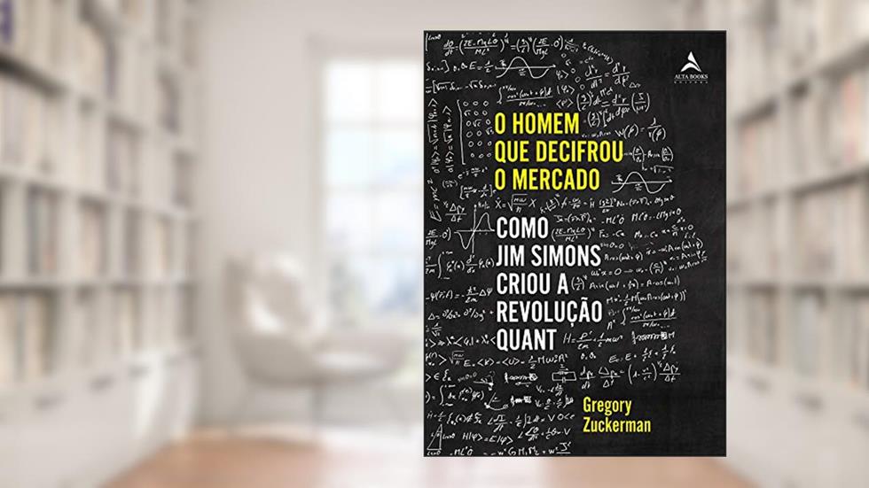O homem que decifrou o mercado: como Jim Simons criou a Revolução Quant, do autor Gregory Zuckerman