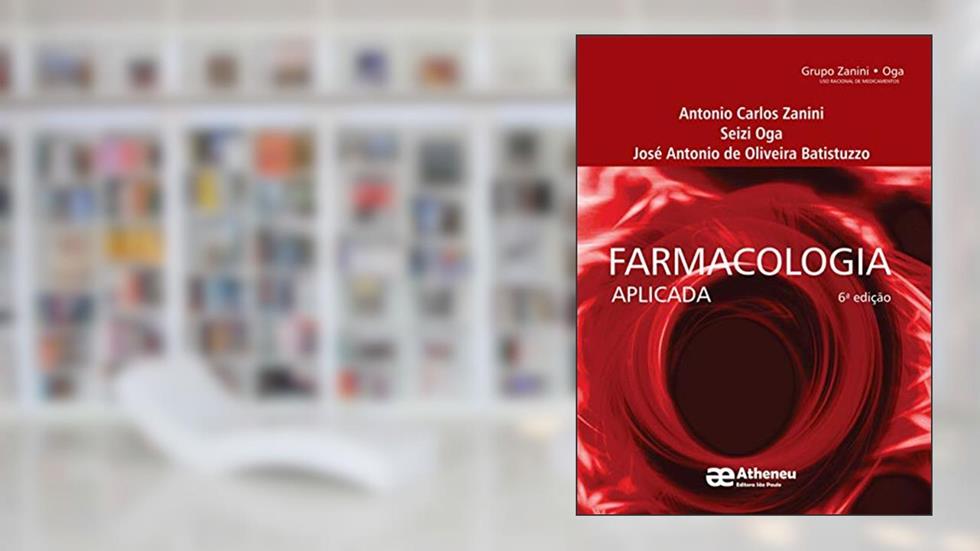 Farmacologia Aplicada, do autor Antonio Carlos Zanini; Seizi Oga; José Antonio de Oliveira Batistuzzo