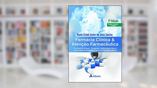 Capa de Farmácia Clínica e Atenção Farmacêutica: Contexto Atual, Exames Laboratoriais e Acompanhamento Farmacoterapêutico, do autor Paulo Caleb Júnior de Lima Santos