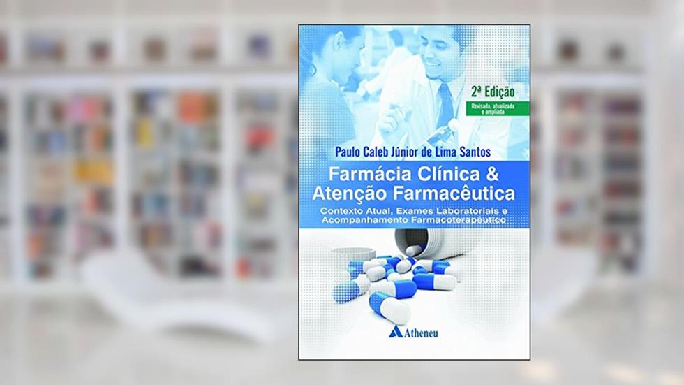 Farmácia Clínica e Atenção Farmacêutica: Contexto Atual, Exames Laboratoriais e Acompanhamento Farmacoterapêutico, do autor Paulo Caleb Júnior de Lima Santos