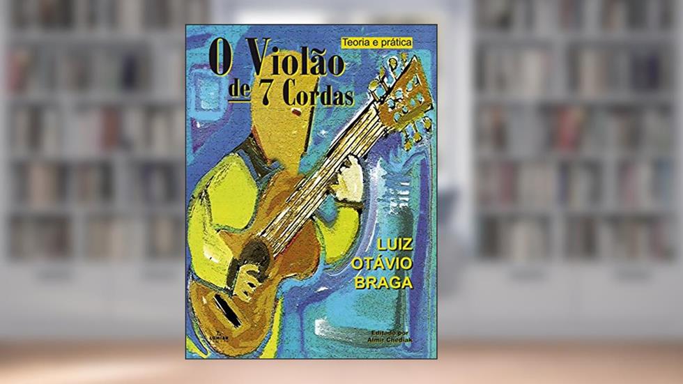 O violão de 7 cordas ( Teoria e prática ), do autor Luiz Otávio Braga