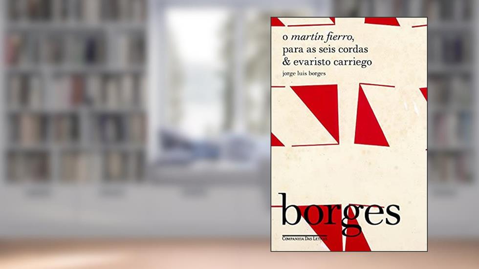 O Martín Fierro, Para as seis cordas & Evaristo Carriego, do autor Jorge Luis Borges