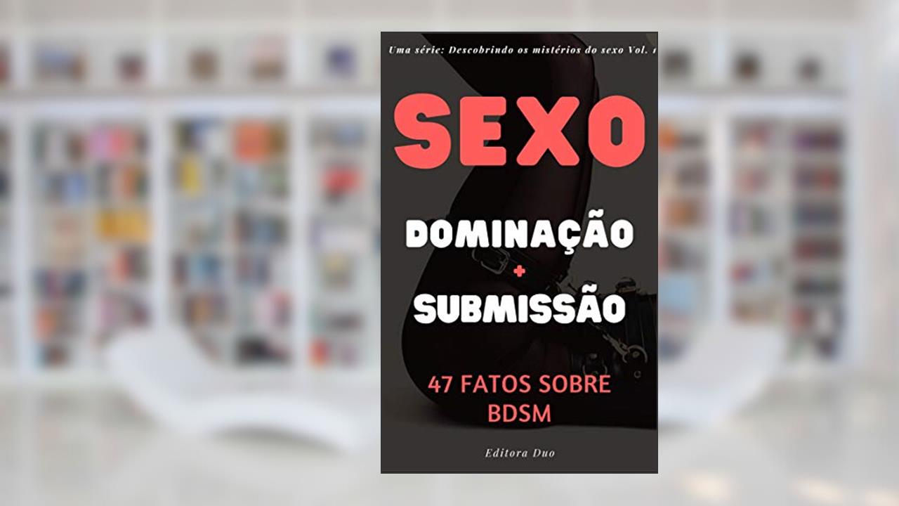 Sexo e Cordas: 47 Fatos Sobre BDSM (Desmistificando os mistérios do sexo Livro 1), do autor Editora Duo
