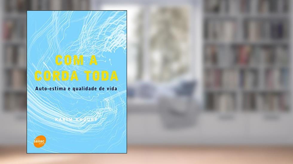 Com a corda toda - Auto-estima e qualidade de vida, do autor Karim Khoury