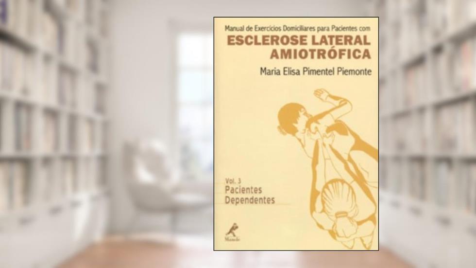 Manual de exercícios domiciliares para pacientes com esclerose lateral amiotrófica, do autor Maria Elisa Pimentel Piemonte